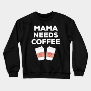 Mama Needs Coffee Crewneck Sweatshirt